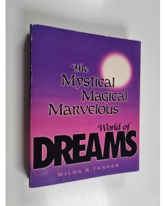 Kirjailijan Wilda B. Tanner käytetty kirja The Mystical, Magical, Marvelous World of Dreams