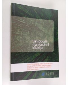 käytetty kirja Miten luot, lähetät ja analysoit menestyksellistä sähköpostimarkkinointia ja saavutat parempia tuloksia : sähköpostimarkkinoinnin käsikirja
