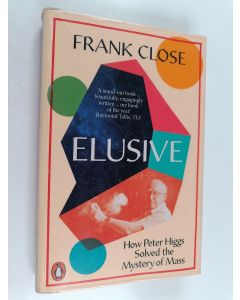 Kirjailijan Frank Close käytetty kirja Elusive : how Peter Higgs solved the mystery of mass