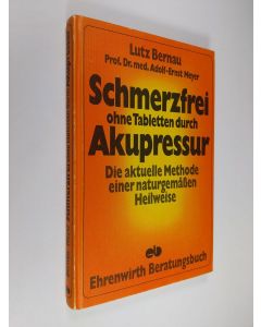 Kirjailijan Lutz Bernau käytetty kirja Schmerzfrei ohne Tabletten durch Akupressur : Die aktuelle Methode einer naturgemäßen Heilweise