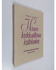 Kirjailijan Toivo Seppälä käytetty kirja Hänen kirkkautensa kiitokseksi