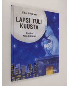 Kirjailijan Ville Hytönen käytetty kirja Lapsi tuli kuusta (UUDENVEROINEN)