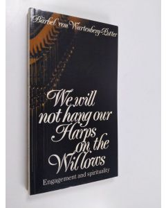 Kirjailijan Bärbel von Wartenberg-Potter käytetty kirja We will not hang our harps on the willows : engagement and spirituality