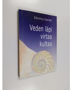 Kirjailijan Kimmo Saneri käytetty kirja Veden läpi virtaa kultaa