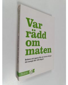 Kirjailijan Anne Nyblaeus käytetty kirja Var rädd om maten - boken att spara för att sluta slänga : 50 recept för 100 dagar