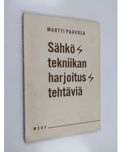 Kirjailijan Martti Paavola käytetty kirja Sähkötekniikan harjoitustehtäviä