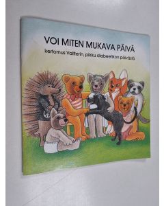 Kirjailijan Marja Kalavainen & Maija-Liisa Nuutinen ym. käytetty teos Voi miten mukava päivä - kertomus Valtterin, pikku diabeetikon päivästä