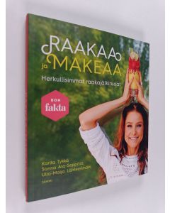 Kirjailijan Karita Tykkä käytetty kirja Raakaa ja makeaa : herkullisimmat raakajälkuruoat
