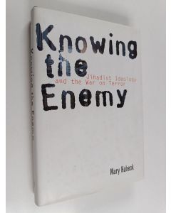 Kirjailijan Mary R. Habeck käytetty kirja Knowing the Enemy - Jihadist Ideology and the War on Terror