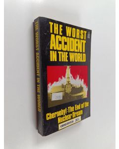Kirjailijan Nigel Hawkes käytetty kirja The worst accident in the world : Chernobyl, the end of the nuclear dream
