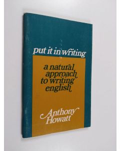 Kirjailijan Anthony Howatt käytetty teos Put it in writing : a natural approach to writing English