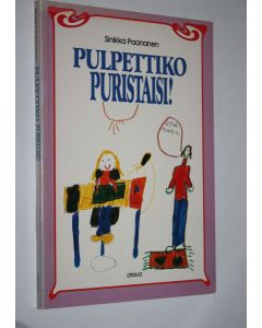 Kirjailijan Sinikka Paananen käytetty kirja Pulpettiko puristaisi! : peruskoulun oppilas - koti - koulu yhteistyössä