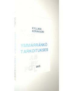 Kirjailijan Kyllikki Keravuori käytetty kirja Ymmärränkö tarkoitukses : tutkimus diskurssirooleista ja -funktioista