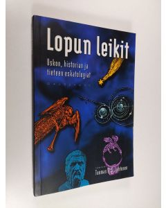 Tekijän Tuomas M. S. Lehtonen  käytetty kirja Lopun leikit : uskon, historian ja tieteen eskatologiat