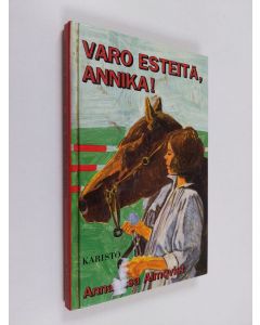 Kirjailijan Anna-Lisa Almqvist käytetty kirja Varo esteitä, Annika!