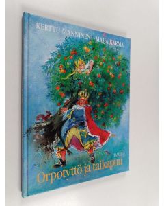 Tekijän Kerttu Manninen & Maija Karma  käytetty kirja Orpotyttö ja taikapuu ja muita suomalaisia kansansatuja