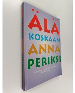 käytetty kirja Älä koskaan anna periksi : tarinat ja ajatukset on koottu Positiivari + Plussa -lehden parhaista tarinoista ja ajatuksista vuosien varrelta