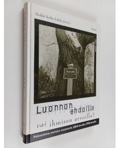 käytetty kirja Luonnon ehdoilla vai ihmisen arvoilla? : polemiikkia metsiensuojelusta 1850-1990