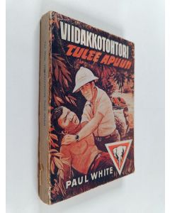 Kirjailijan Paul White käytetty kirja Viidakkotohtori tulee apuun