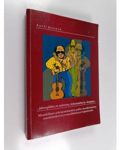 Kirjailijan Antti Juvonen käytetty kirja ...Johnnyllakin on univormu, heimovaatteet ja -kampaus... : musiikillisen erityisorientaation polku musiikkiminän, maailmankuvan ja musiikkimaun heijastamina