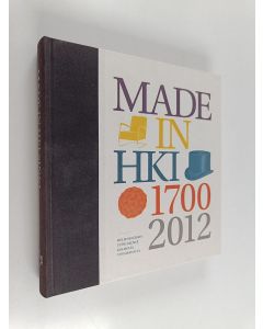 käytetty kirja Made in Helsinki : helsinkiläisen työn helmiä kolmelta vuosisadalta