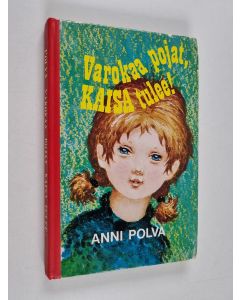 Kirjailijan Anni Polva käytetty kirja Varokaa pojat, Kaisa tulee!