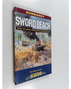 Kirjailijan Tim Kilvert-Jones käytetty kirja Sword Beach : 3rd British Division/27th Armoured Brigade