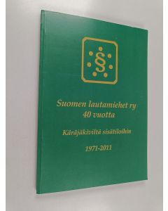 käytetty kirja Suomen lautamiehet ry 40 vuotta : Käräjäkiviltä sisätiloihin 1971-2011