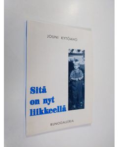 Kirjailijan Jouni Kytöaho käytetty kirja Sitä on nyt liikkeellä