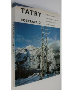käytetty kirja Tatry rozpravaju - The tatras tell their tale - Die tatra erzählt - Les tatras racontent