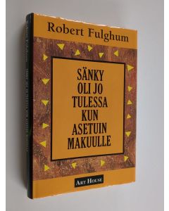 Kirjailijan Robert Fulghum käytetty kirja Sänky oli jo tulessa kun asetuin makuulle