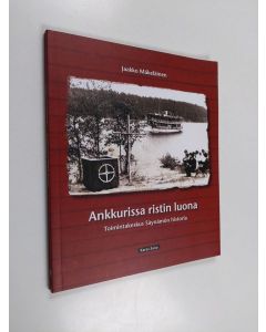 Kirjailijan Jaakko Mäkeläinen käytetty kirja Ankkurissa ristin luona - toimintakeskus Säynämön historia
