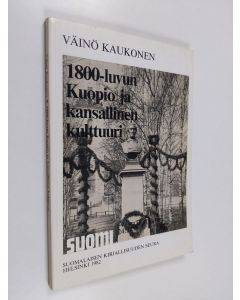 Kirjailijan Väinö Kaukonen käytetty kirja 1800-luvun Kuopio ja kansallinen kulttuuri