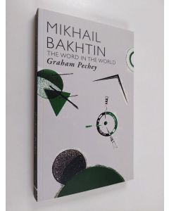 Kirjailijan Graham Pechey käytetty kirja Mikhail Bakhtin : the word in the world