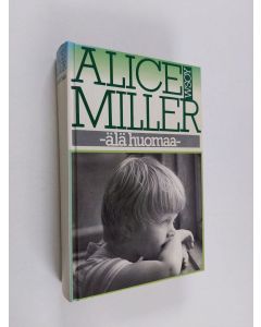 Kirjailijan Alice Miller käytetty kirja Älä huomaa : muunnelmia paratiisiteemasta