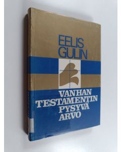Kirjailijan Eelis Gideon Gulin käytetty kirja Vanhan testamentin pysyvä arvo
