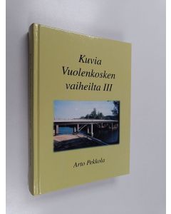 Kirjailijan Arto Pekkola käytetty kirja Kuvia Vuolenkosken vaiheilta 3 (signeerattu)