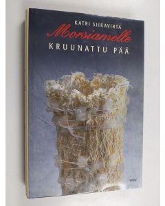 Kirjailijan Katri Siikavirta käytetty kirja Morsiamelle kruunattu pää