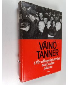 Kirjailijan Väinö Tanner käytetty kirja Olin ulkoministerinä talvisodan aikana