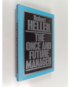 Kirjailijan Robert Heller käytetty kirja The once and future manager
