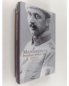 Kirjailijan Jonathan Clements käytetty kirja Mannerheim : president, soldier, spy