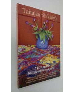 käytetty kirja Taitajan tilkkutyöt : yli 20 mallia huippusuunnittelijoilta (ERINOMAINEN)
