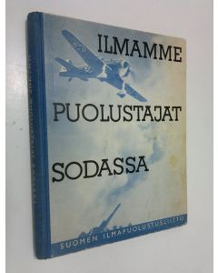 käytetty kirja Ilmamme puolustajat sodassa : välähdyksiä lentäjien ja ilmatorjuntamiesten toiminnasta