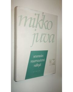 Kirjailijan Mikko Juva käytetty kirja Seurasin nuoruuteni näkyä : muistettavaa vuosilta 1939-82