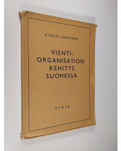 Kirjailijan Kyösti Järvinen käytetty kirja Vientiorganisation kehitys Suomessa