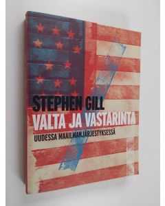 Kirjailijan Stephen Gill käytetty kirja Valta ja vastarinta uudessa maailmanjärjestyksessä