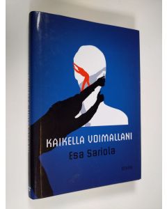 Kirjailijan Esa Sariola uusi kirja Kaikella voimallani