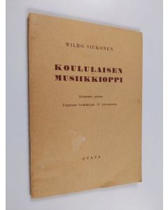 Kirjailijan Wilho Siukonen käytetty teos Koululaisen musiikkioppi