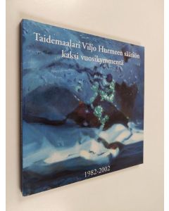 Kirjailijan Lauri Hollmen käytetty kirja Taidemaalari Viljo Hurmeen säätiön kaksi vuosikymmentä : säätiön toiminta vuosina 1982-2002