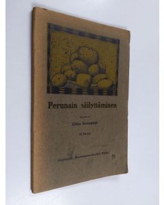 Kirjailijan Gösta Grotenfelt käytetty kirja Perunain säilyttäminen : lyhykäinen selonteko